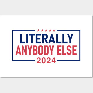 "LITERALLY ANYBODY ELSE 2024" Posters and Art